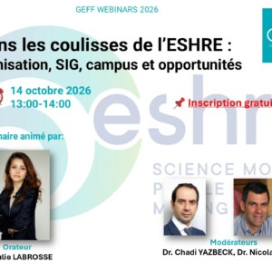 GEFF Webinar 2026 : Dans les coulisses de l’ESHRE : organisation, SIG, campus et opportunités