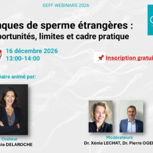 GEFF Webinars 2026 : Banques de sperme étrangères : opportunités, limites et cadre pratique – 16 décembre 2026
